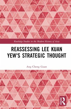 Reassessing Lee Kuan Yew's Strategic Thought - Guan, Ang Cheng (Prof. of the Intl. History of Southeast Asia & Asso