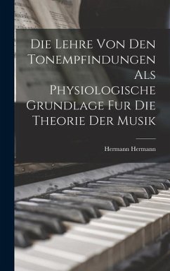 Die Lehre Von Den Tonempfindungen Als Physiologische Grundlage Fur Die Theorie Der Musik - Hermann, Hermann
