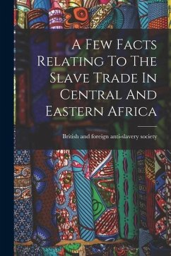 A Few Facts Relating To The Slave Trade In Central And Eastern Africa