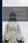 The Jesuits: A Complete History Of Their Open And Secret Proceedings From The Foundation Of The Order To The Present Time, Told To