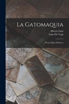 La Gatomaquia: Poema Épico Burlesco - De Vega, Lope; Lista, Alberto