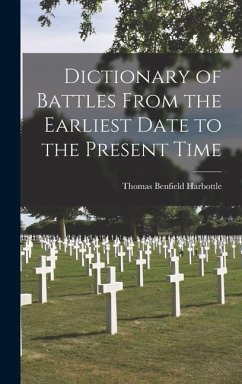 Dictionary of Battles From the Earliest Date to the Present Time - Harbottle, Thomas Benfield