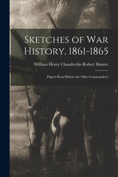 Cover Sketches of War History, 1861-1865: Papers Read Before the Ohio Commandery