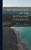 My Adventures on the Australian Goldfields