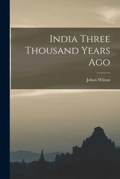 India Three Thousand Years Ago - Wilson, Johan