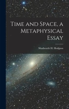 Time and Space, a Metaphysical Essay - Hodgson, Shadworth H