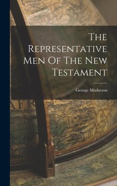 The Representative Men Of The New Testament - Matheson, George