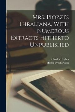 Mrs. Piozzi's Thraliana, With Numerous Extracts Hitherto Unpublished - Hughes, Charles; Piozzi, Hester Lynch