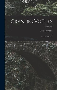 Grandes Voûtes: Grandes Voûtes; Volume 4 - Séjourné, Paul