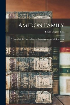 Amidon Family: A Record of the Descendants of Roger Amadowne of Rehoboth, Mass - Best, Frank Eugene