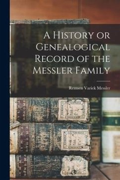 A History or Genealogical Record of the Messler Family - Messler, Remsen Varick