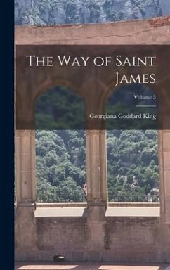 The Way of Saint James; Volume 3 - King, Georgiana Goddard