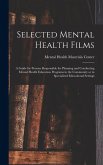 Selected Mental Health Films: A Guide for Persons Responsible for Planning and Conducting Mental Health Education Programs in the Community or in Sp