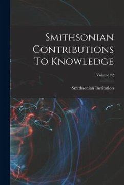 Smithsonian Contributions To Knowledge; Volume 22 - Institution, Smithsonian