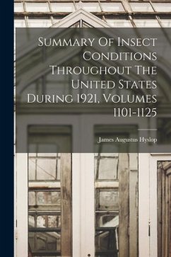 Summary Of Insect Conditions Throughout The United States During 1921, Volumes 1101-1125 - Hyslop, James Augustus