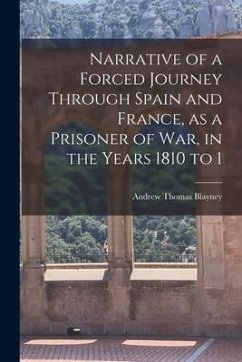 Narrative of a Forced Journey Through Spain and France, as a Prisoner of war, in the Years 1810 to 1 - Blayney, Andrew Thomas
