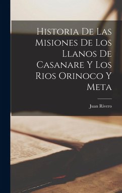 Cover Historia De Las Misiones De Los Llanos De Casanare Y Los Rios Orinoco Y Meta