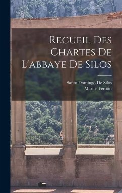 Recueil Des Chartes De L'abbaye De Silos - Férotin, Marius; De Silos, Santo Domingo