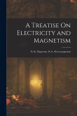 A Treatise On Electricity and Magnetism: Pt. Iii. Magnetism. Pt. Iv. Electromagnetism A Treatise On Electricity and Magnetism: Pt. Iii. Magnetism. Pt. Iv. Electromagnetism