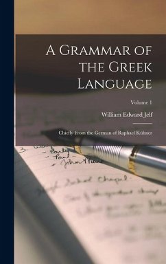 Cover A Grammar of the Greek Language: Chiefly From the German of Raphael Kühner; Volume 1