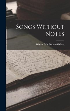 Songs Without Notes - MacFarlane-Grieve, Wm A Songs Without Notes - MacFarlane-Grieve, Wm A
