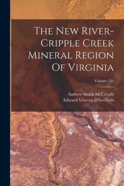 The New River-cripple Creek Mineral Region Of Virginia; Volume 144 - McCreath, Andrew Smith