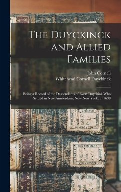 Cover The Duyckinck and Allied Families: Being a Record of the Descendants of Evert Duyckink Who Settled in New Amsterdam, Now New York, in 1638