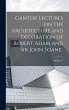 Cantor Lectures on the Architecture and... - Bild 1
