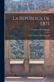 La República De L873: Apuntes Para Escribir Su Historia