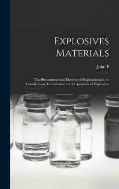 Explosives Materials; the Phenomena and Theories of Explosion and the Classification, Constitution and Preparation of Explosives - Wisser, John P