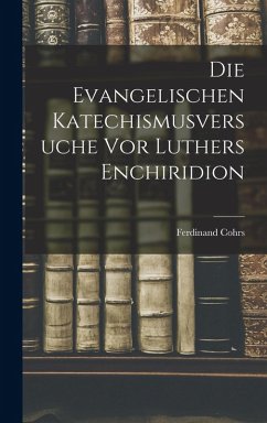 Cover Die Evangelischen Katechismusversuche vor Luthers Enchiridion