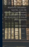 Manava-Dharma-Sastra. Lois De Manou, Comprenant Les Institutions Religieuses Et Civiles Des Lndiens