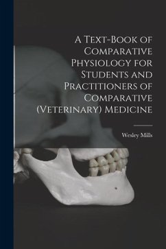 A Text-book of Comparative Physiology for Students and Practitioners of Comparative (veterinary) Medicine - Mills, Wesley