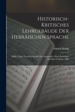 Cover Historisch-Kritisches Lehrgebäude Der Hebräischen Sprache: Hälfte. Lehre Von Der Schrift, Der Aussprache, Dem Pronomen Und Dem Verbum. 1881