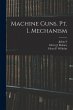 Machine Guns. pt. I. Mechanism - Bild 1
