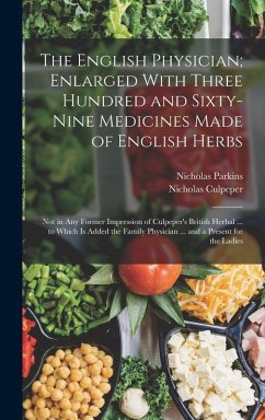 Cover The English Physician; Enlarged With Three Hundred and Sixty-Nine Medicines Made of English Herbs