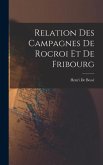 Relation Des Campagnes De Rocroi Et De Fribourg