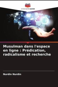 Musulman dans l'espace en ligne : Prédication, radicalisme et recherche - Nurdin, Nurdin