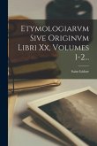 Etymologiarvm Sive Originvm Libri Xx, Volumes 1-2...
