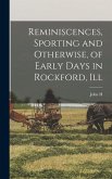 Reminiscences, Sporting and Otherwise, of Early Days in Rockford, Ill