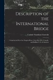 Description of the International Bridge: Constructed Over the Niagara River, Near Fort Erie, Canada, and Buffalo, U.S. of America