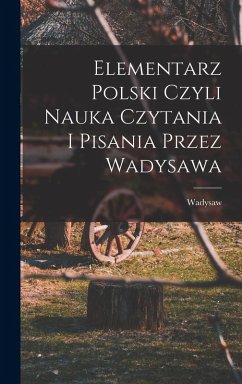 Cover Elementarz polski czyli nauka czytania i pisania przez Wadysawa
