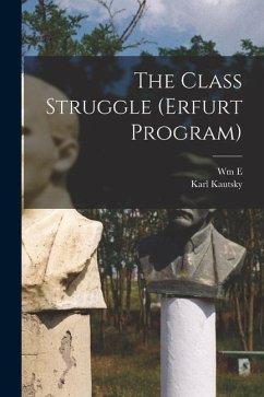 The Class Struggle (Erfurt Program) - Kautsky, Karl; Bohn, Wm E. B.