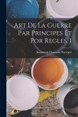 Art De La Guerre Par Principes Et Por Regles, 1