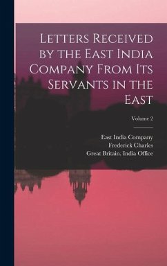 Letters Received by the East India Company From Its Servants in the East; Volume 2 - Danvers, Frederick Charles