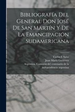 Bibliografía del General Don José de San Martín y de la emancipación sudamericana - Salas, Carlos I.; Gutiérrez, Juan María
