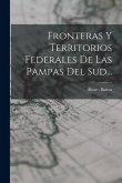 Fronteras Y Territorios Federales De Las Pampas Del Sud... Fronteras Y Territorios Federales De Las Pampas Del Sud...