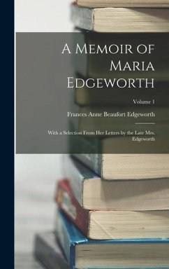 A Memoir of Maria Edgeworth - Edgeworth, Frances Anne Beaufort