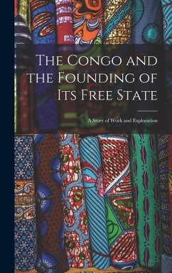 The Congo and the Founding of Its Free State: A Story of Work and Exploration - Anonymous