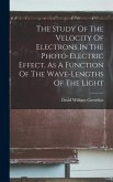 The Study Of The Velocity Of Electrons In The Photo-electric Effect, As A Function Of The Wave-lengths Of The Light